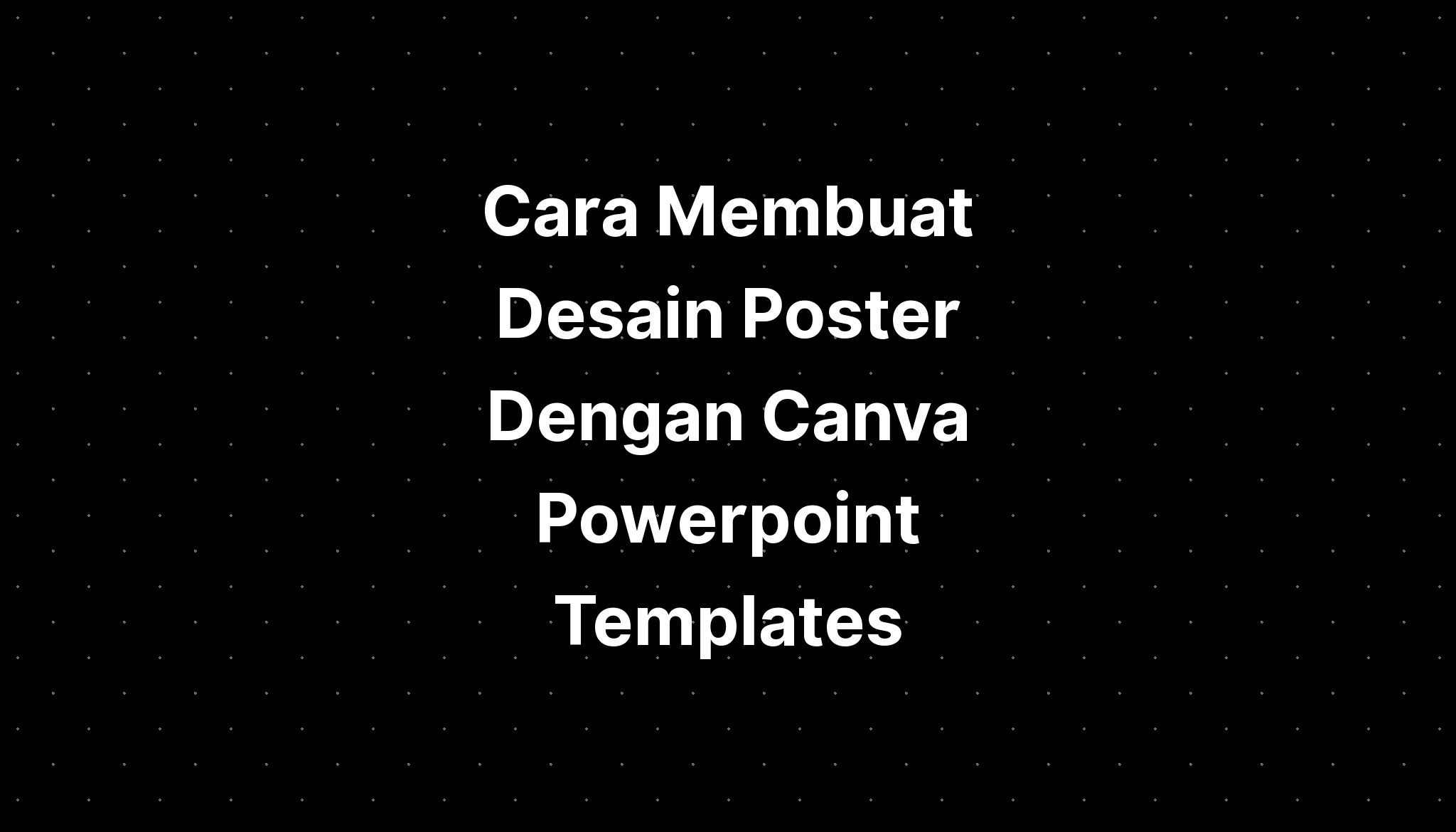 Cara Membuat Desain Poster Dengan Canva Powerpoint Templates - IMAGESEE